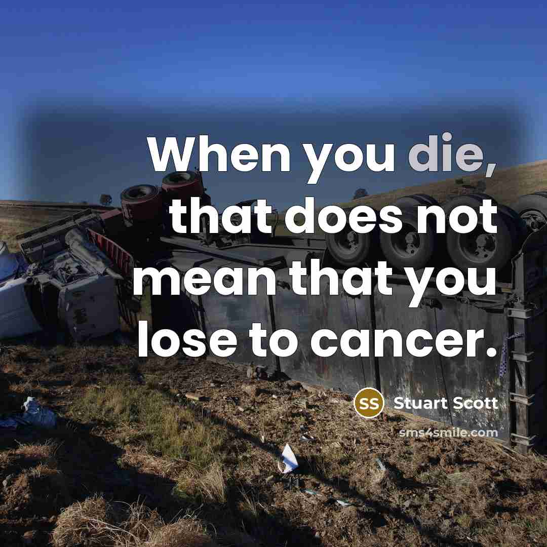 “When you die, that does not mean that you lose to cancer.” quote by Stuart Scott