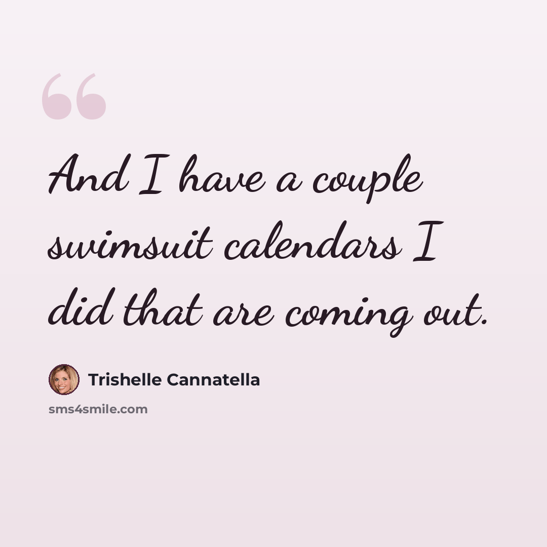 “And I have a couple swimsuit calendars I did that are coming out.” quote by Trishelle Cannatella