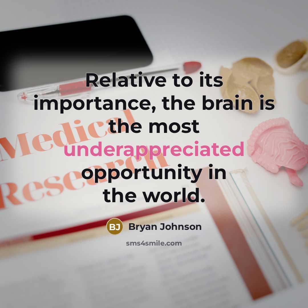 “Relative to its importance, the brain is the most underappreciated opportunity in the world.” quote by Bryan Johnson