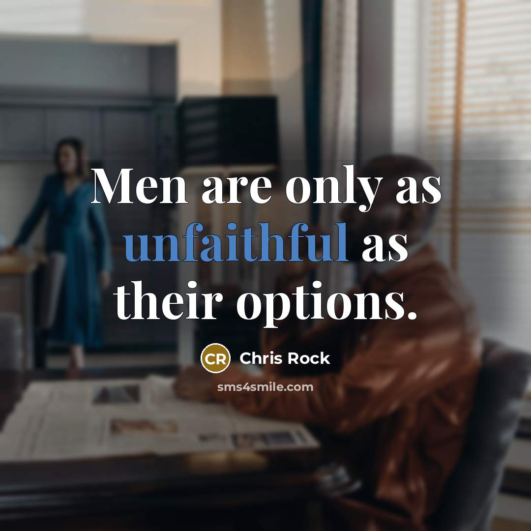 “Men are only as unfaithful as their options.” quote by Chris Rock