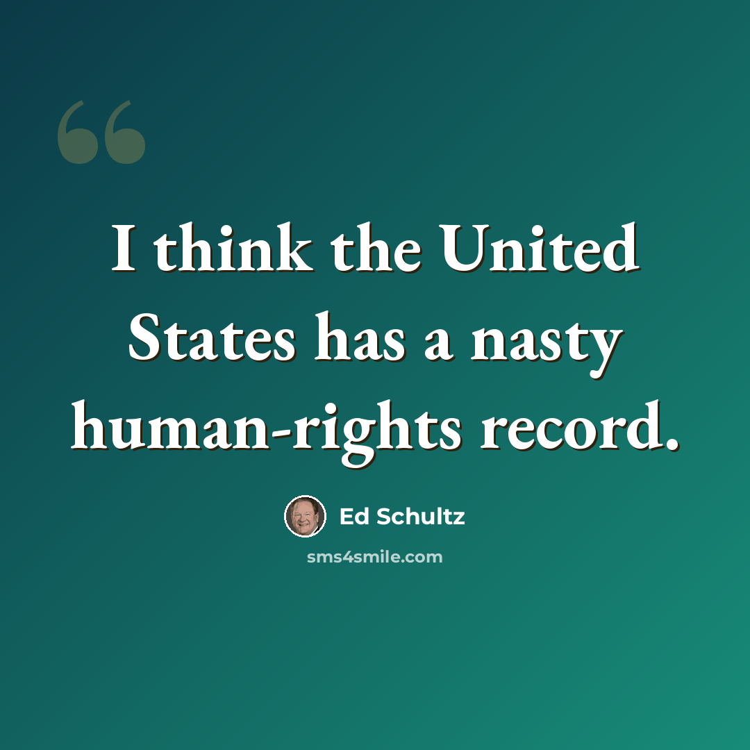 “I think the United States has a nasty human-rights record.” quote by Ed Schultz