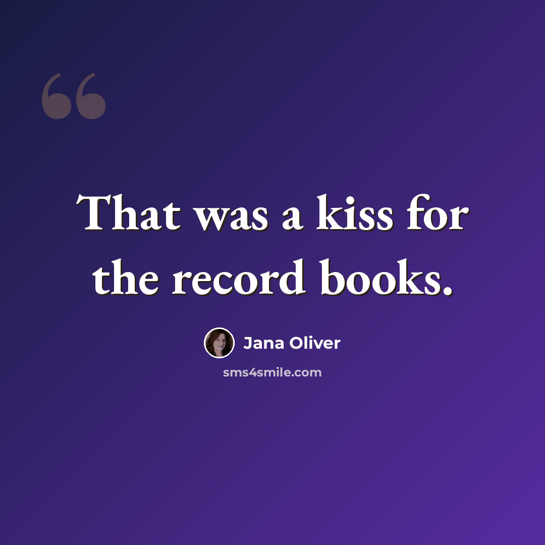 “That was a kiss for the record books.” quote by Jana Oliver