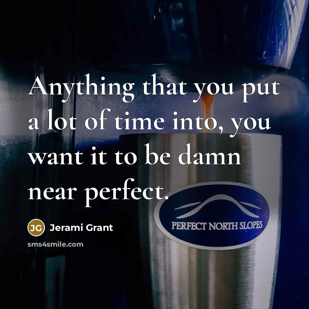 “Anything that you put a lot of time into, you want it to be damn near perfect.” quote by Jerami Grant