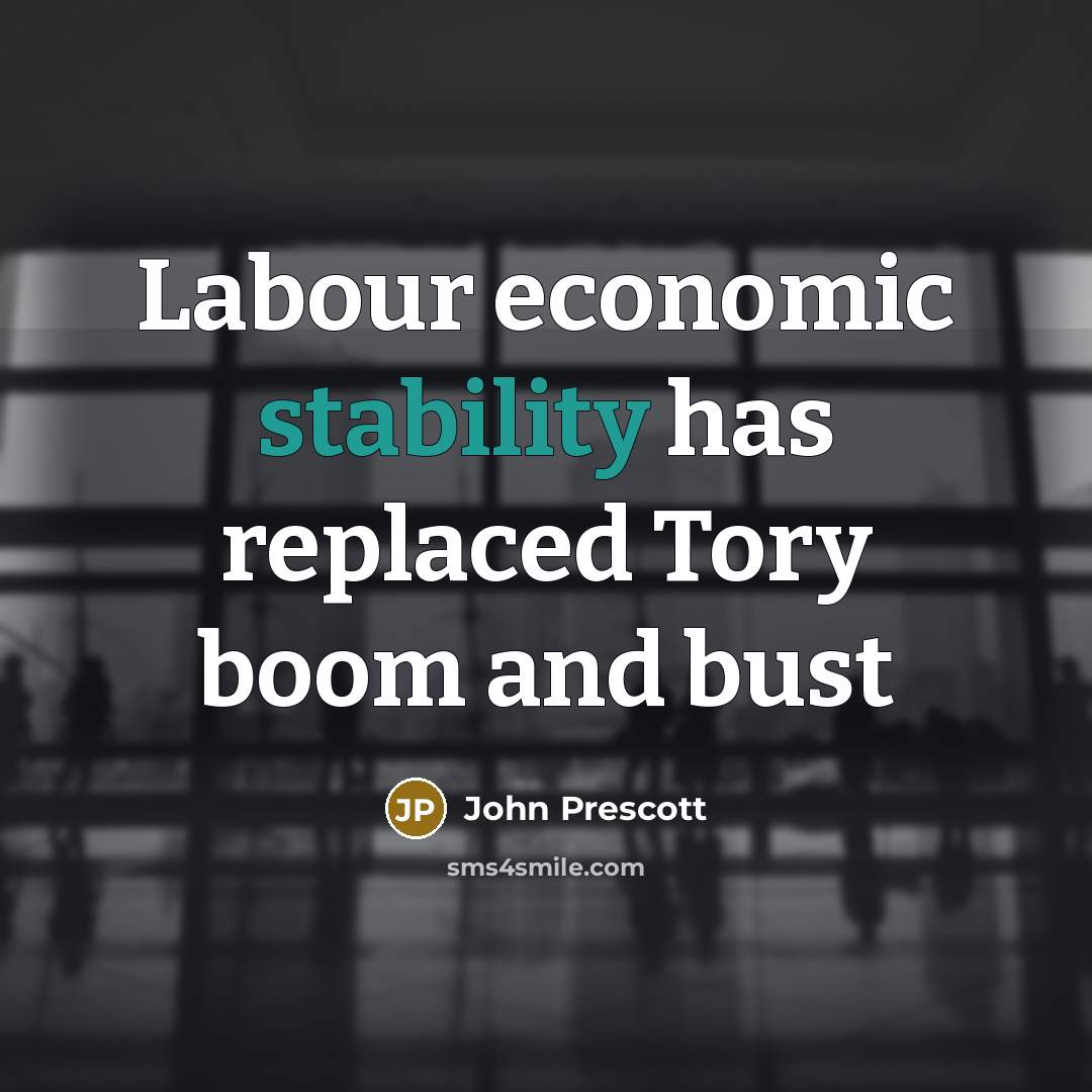 “Labour economic stability has replaced Tory boom and bust” quote by John Prescott