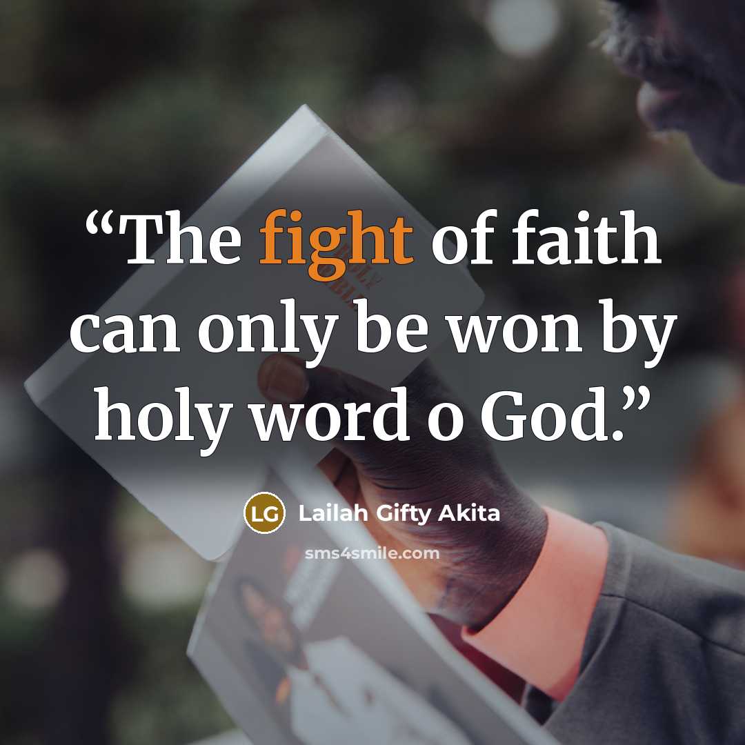 “The fight of faith can only be won by holy word o God.” quote by Lailah Gifty Akita