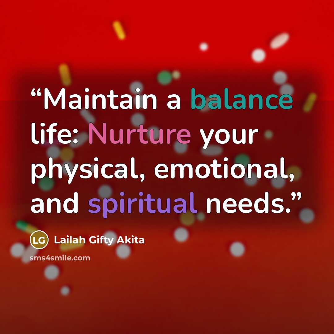 “Maintain a balance life: Nurture your physical, emotional, and spiritual needs.” quote by Lailah Gifty Akita