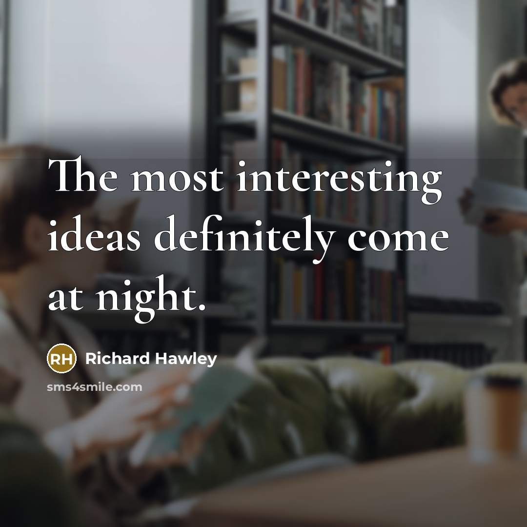 “The most interesting ideas definitely come at night.” quote by Richard Hawley