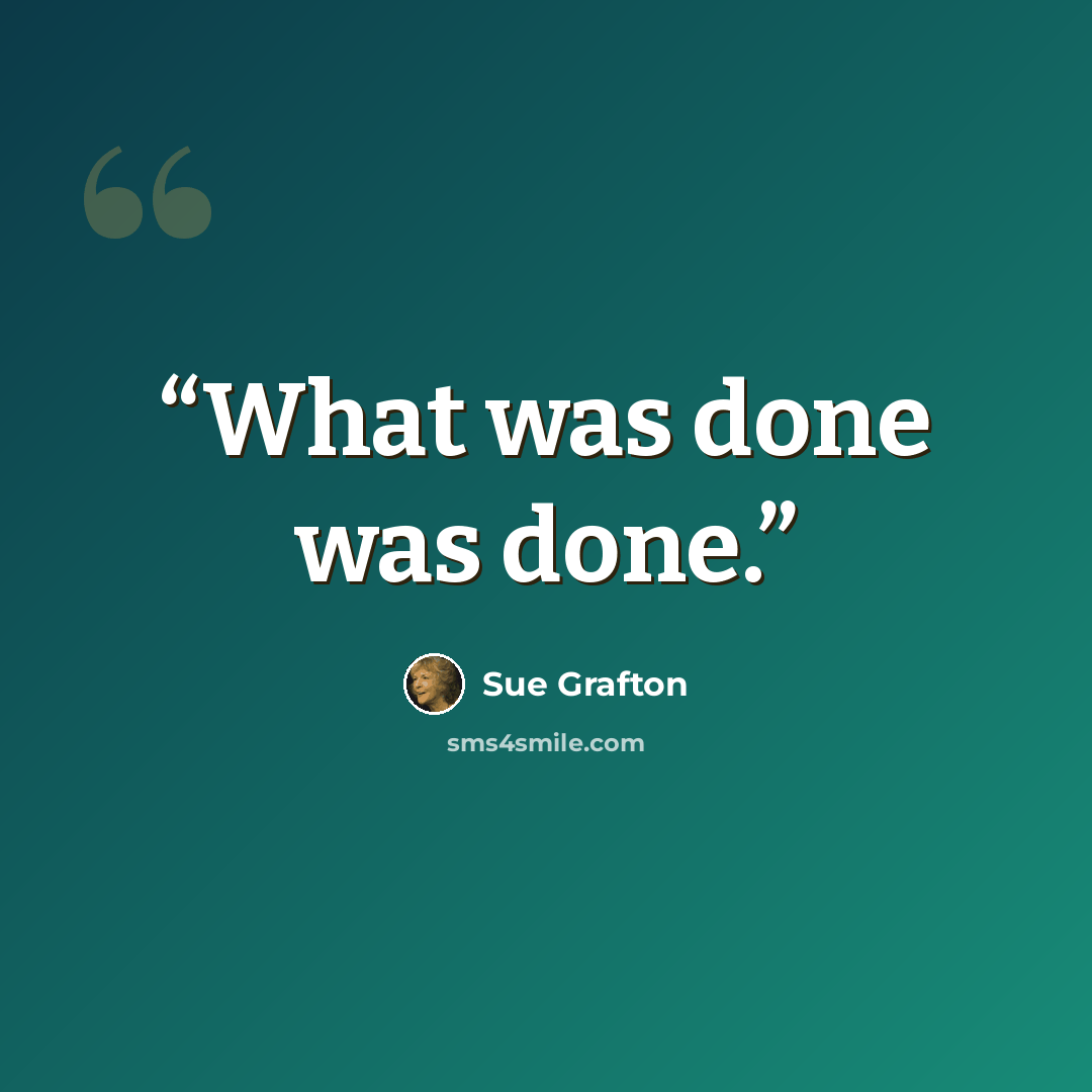 “What was done was done.” quote by Sue Grafton