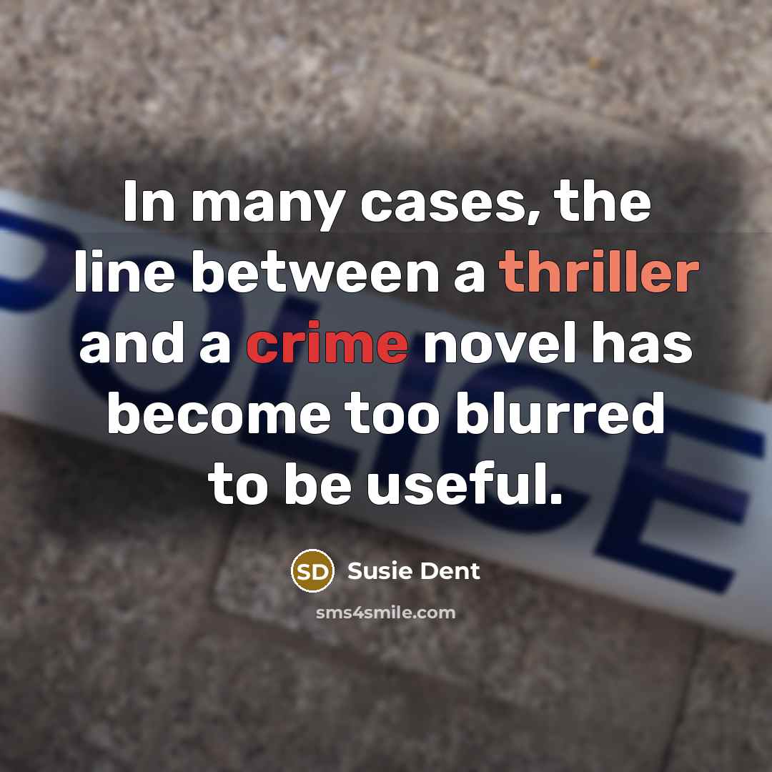 “In many cases, the line between a thriller and a crime novel has become too blurred to be useful.” quote by Susie Dent