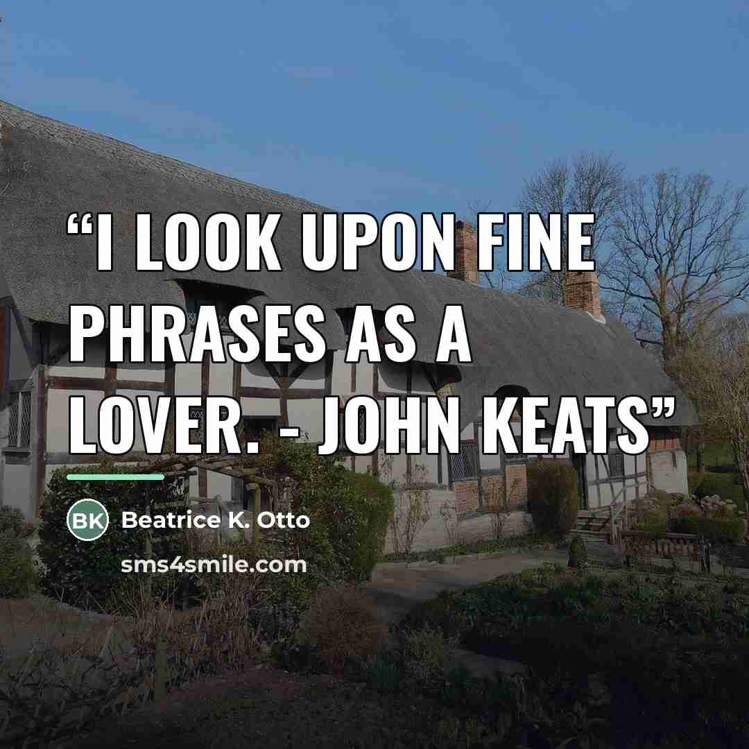 “I look upon fine phrases as a lover. - John Keats” quote by Beatrice K. Otto