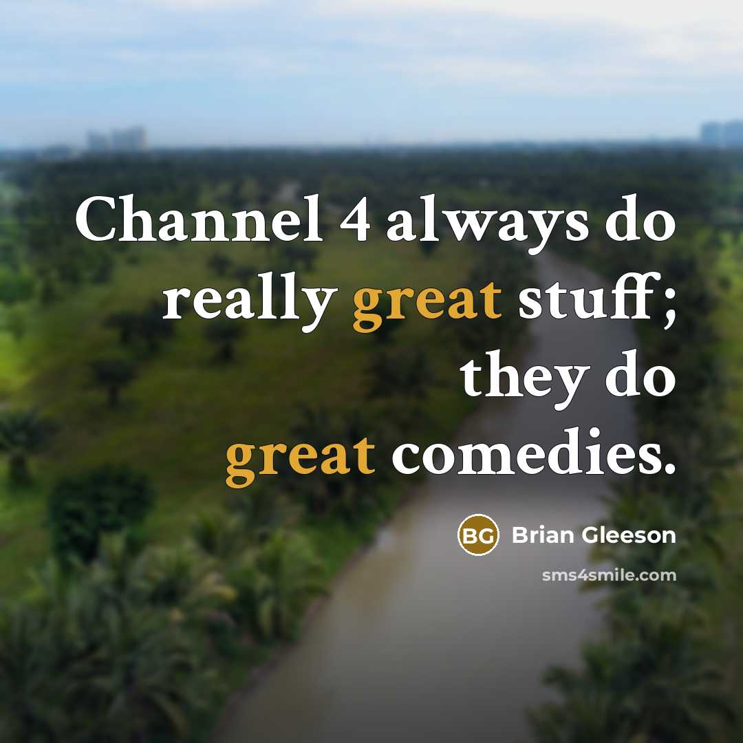 “Channel 4 always do really great stuff; they do great comedies.” quote by Brian Gleeson