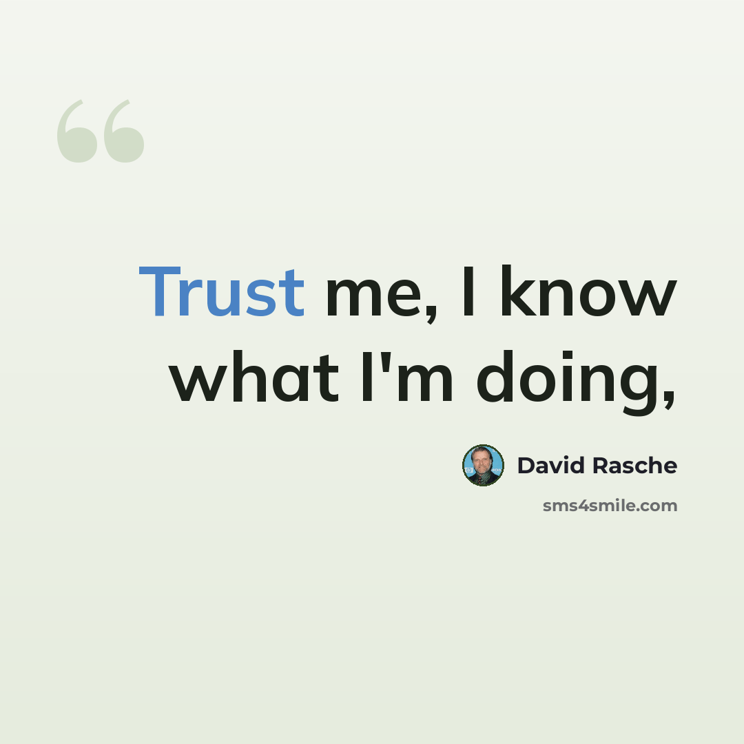 “Trust me, I know what I'm doing,” quote by David Rasche