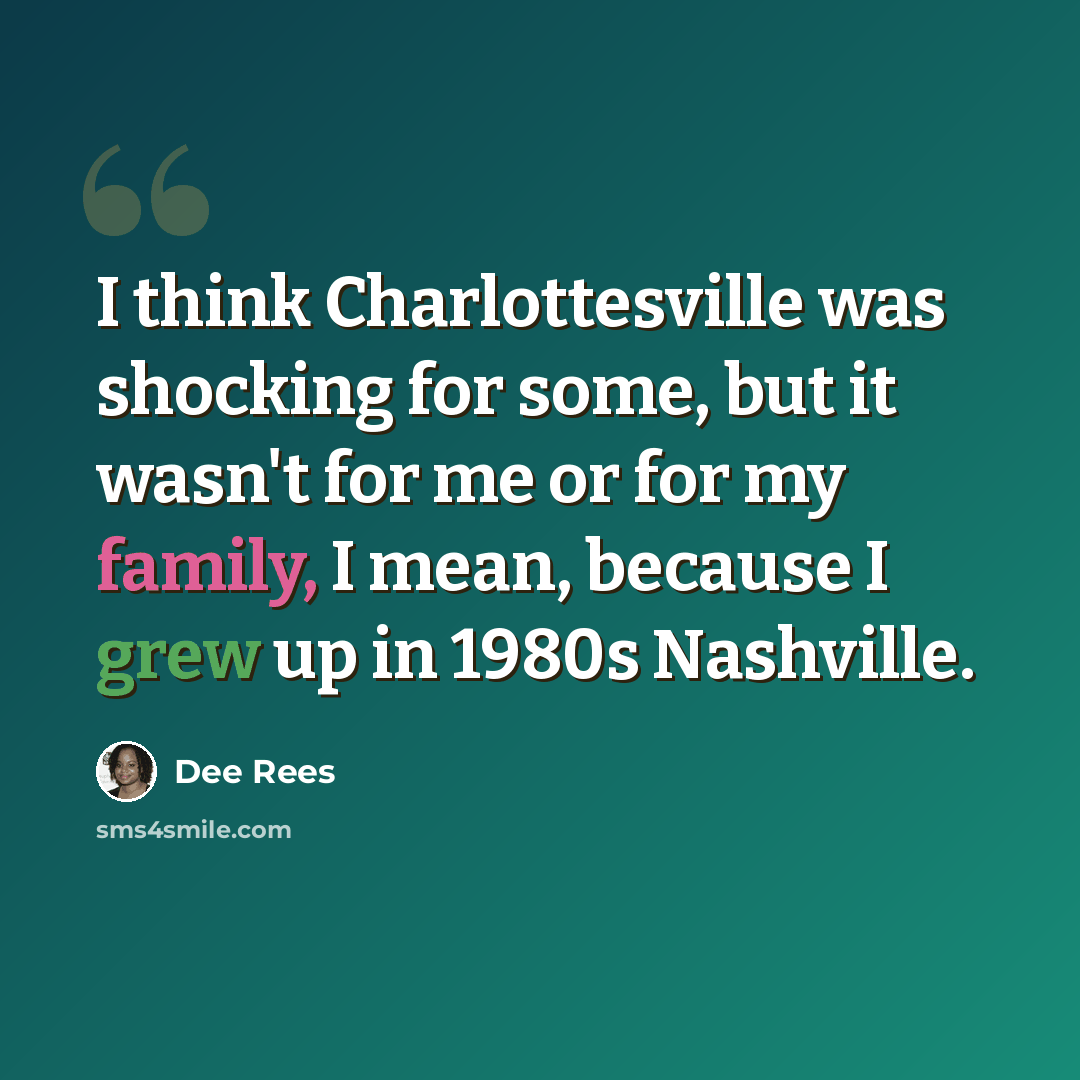 “I think Charlottesville was shocking for some, but it wasn't for me or for my family, I mean, because I grew up in 1980s Nashville.” quote by Dee Rees