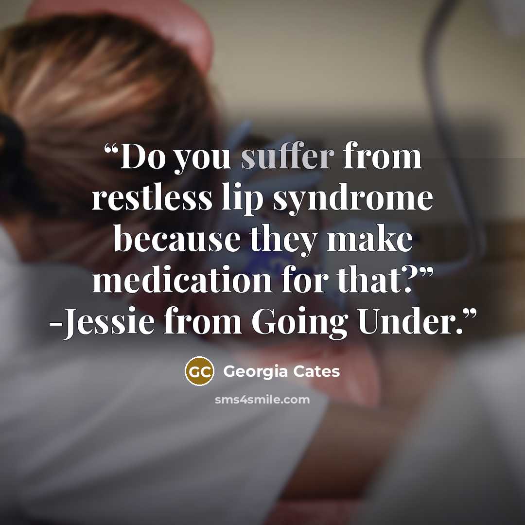 “Do you suffer from restless lip syndrome because they make medication for that?” -Jessie from Going Under.” quote by Georgia Cates