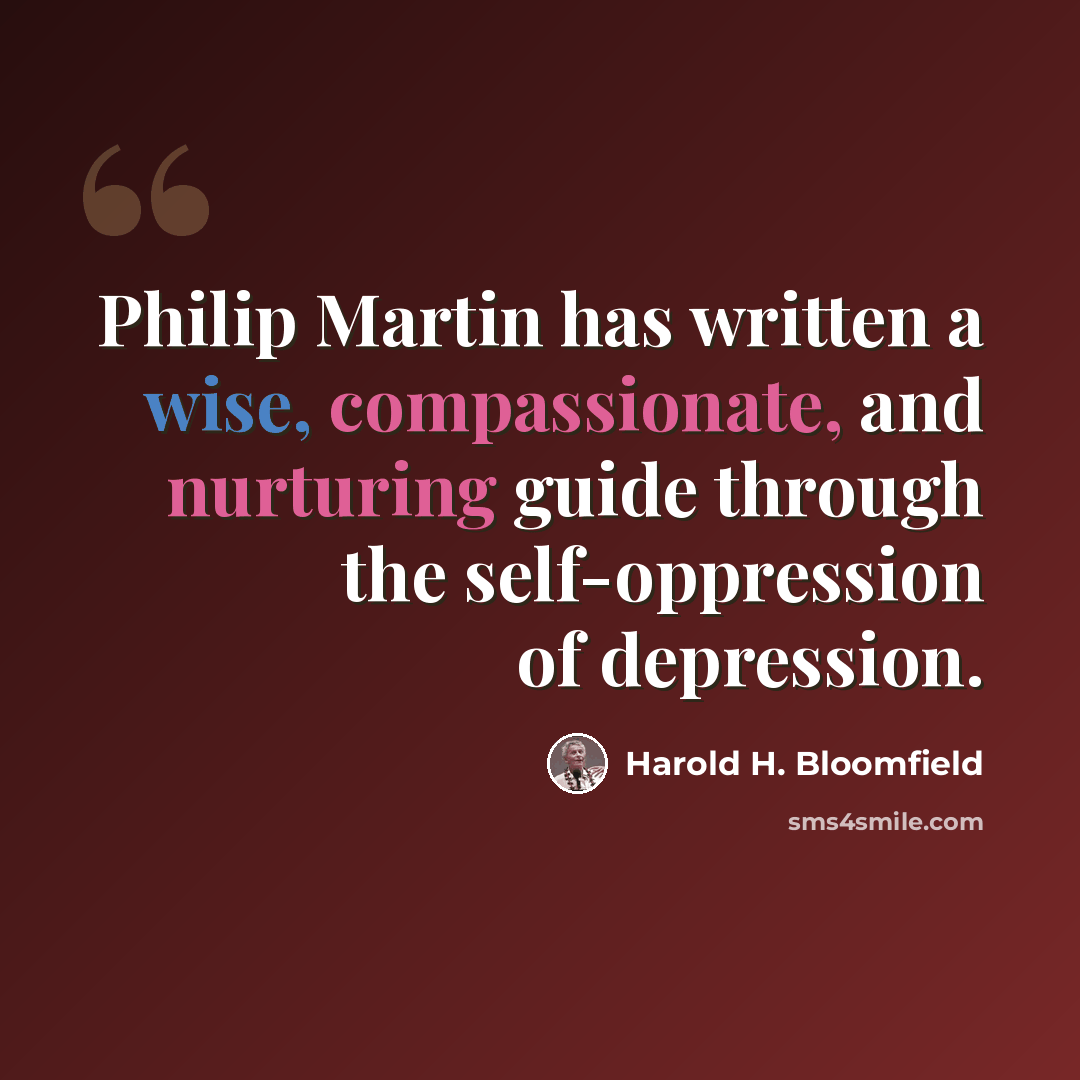 “Philip Martin has written a wise, compassionate, and nurturing guide through the self-oppression of depression.” quote by Harold H. Bloomfield