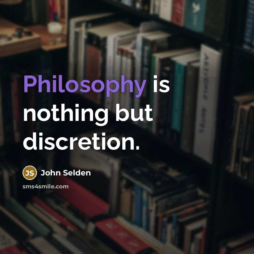 “Philosophy is nothing but discretion.” quote by John Selden
