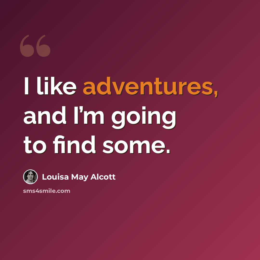 “I like adventures, and I’m going to find some.” quote by Louisa May Alcott
