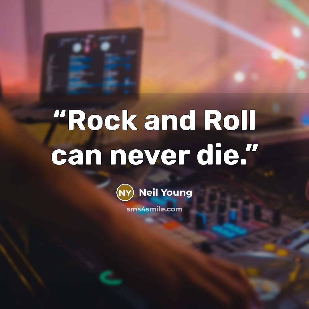 “Rock and Roll can never die.” quote by Neil Young