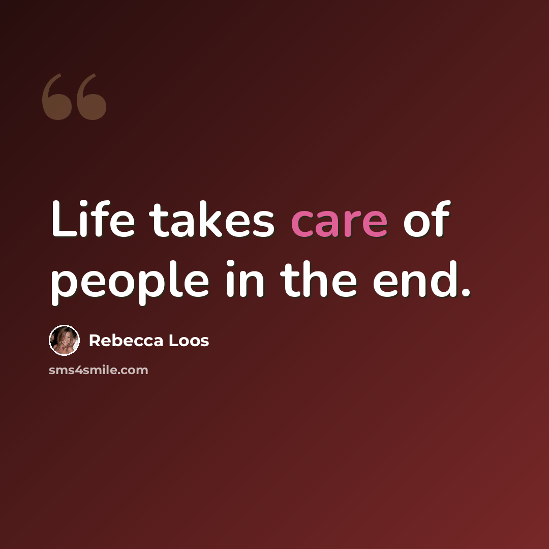 “Life takes care of people in the end.” quote by Rebecca Loos