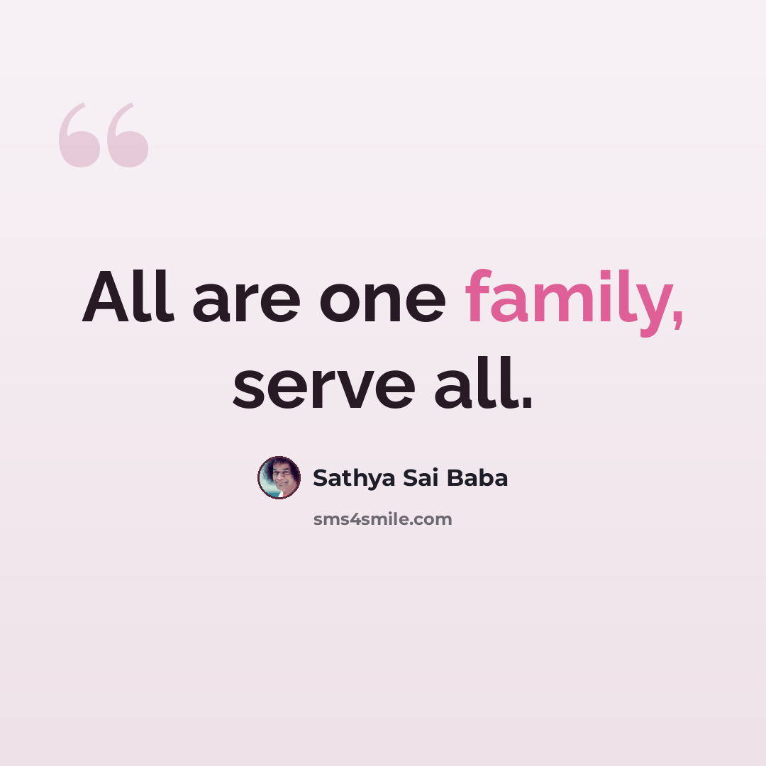“All are one family, serve all.” quote by Sathya Sai Baba