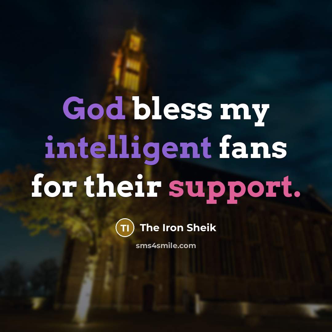 “God bless my intelligent fans for their support.” quote by The Iron Sheik