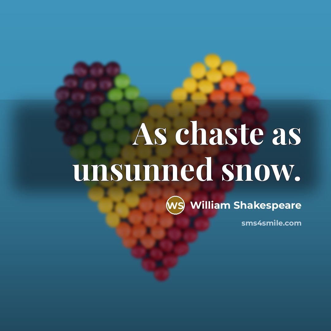 “As chaste as unsunned snow.” quote by William Shakespeare