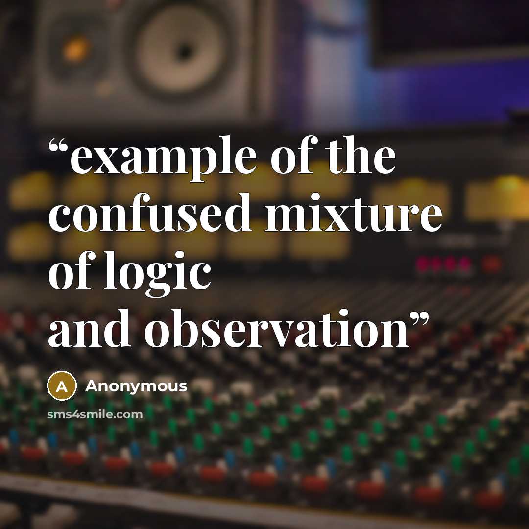 “example of the confused mixture of logic and observation” quote by Anonymous