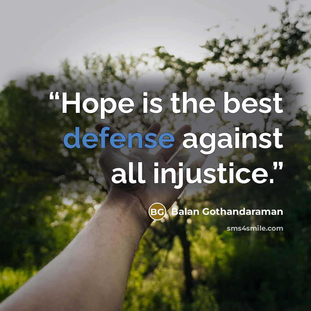 “Hope is the best defense against all injustice.” quote by Balan Gothandaraman