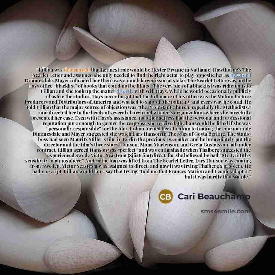 “Lillian was determined that her next role would be Hester Prynne in Nathaniel Hawthorne’s The Scarlet Letter and assumed she only needed to find the right actor to play opposite her as Reverend Dimmesdale. Mayer informed her there was a much larger issue at stake; The Scarlet Letter was on the…” quote by Cari Beauchamp