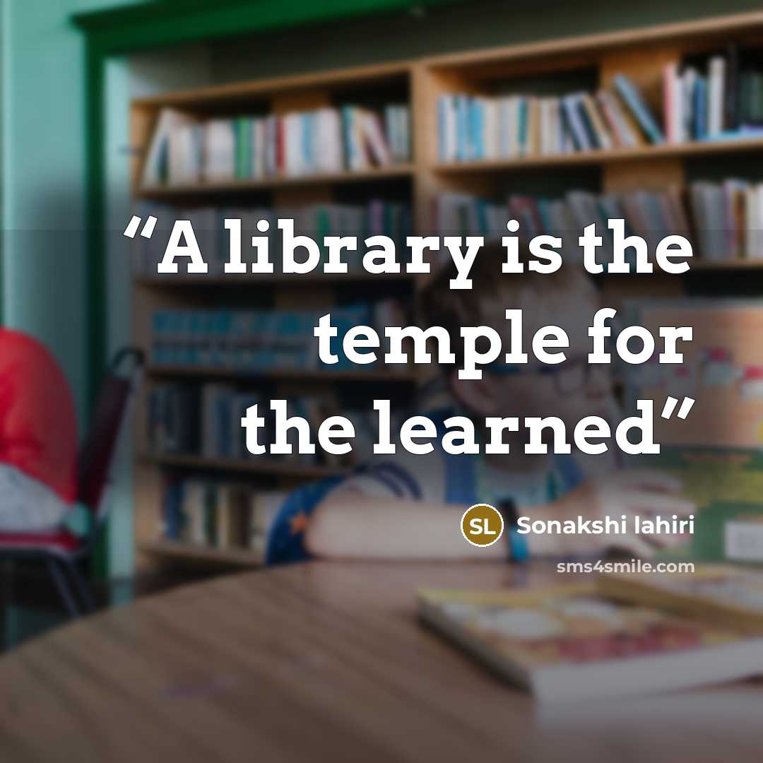 “A library is the temple for the learned” quote by Sonakshi lahiri