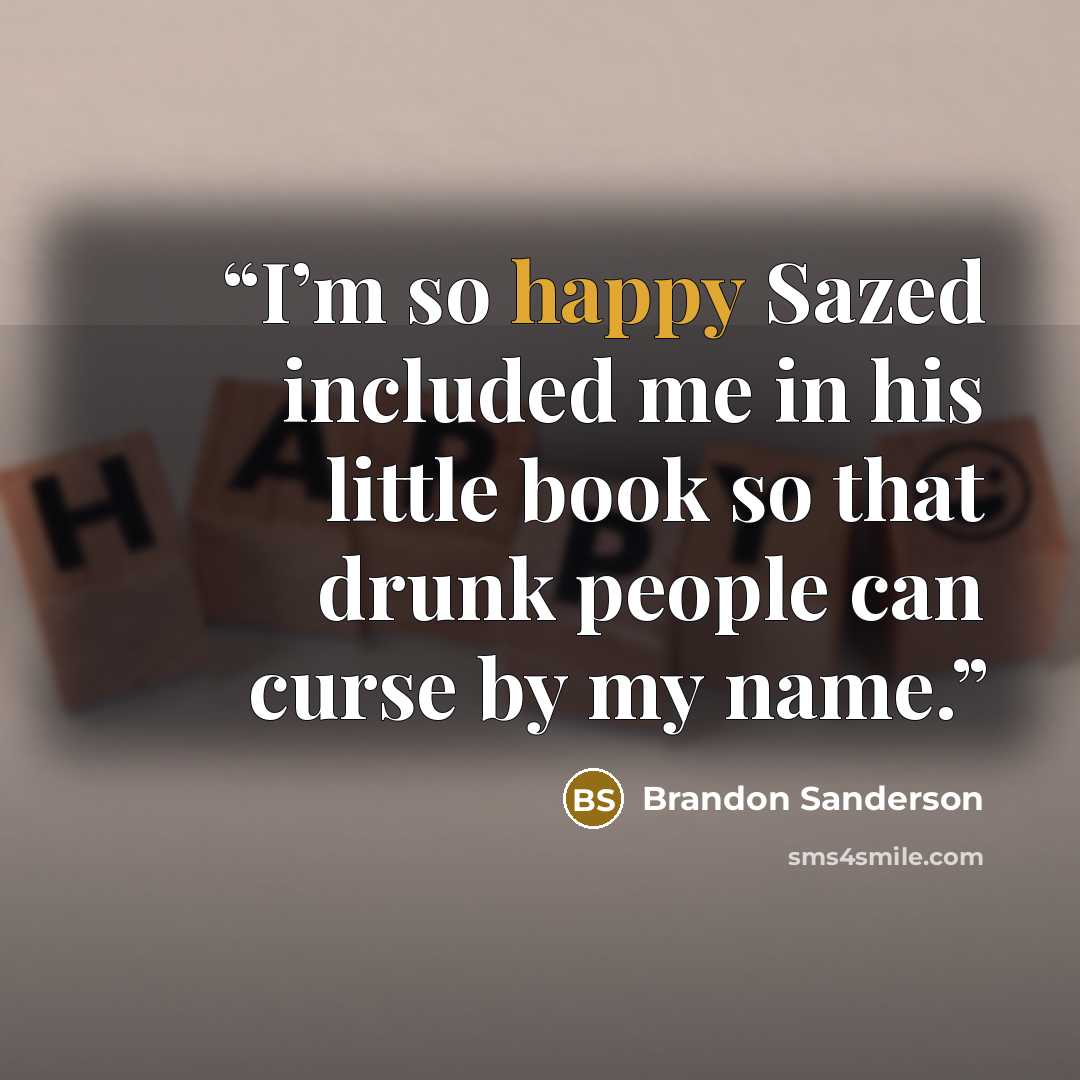 “I’m so happy Sazed included me in his little book so that drunk people can curse by my name.” quote by Brandon Sanderson