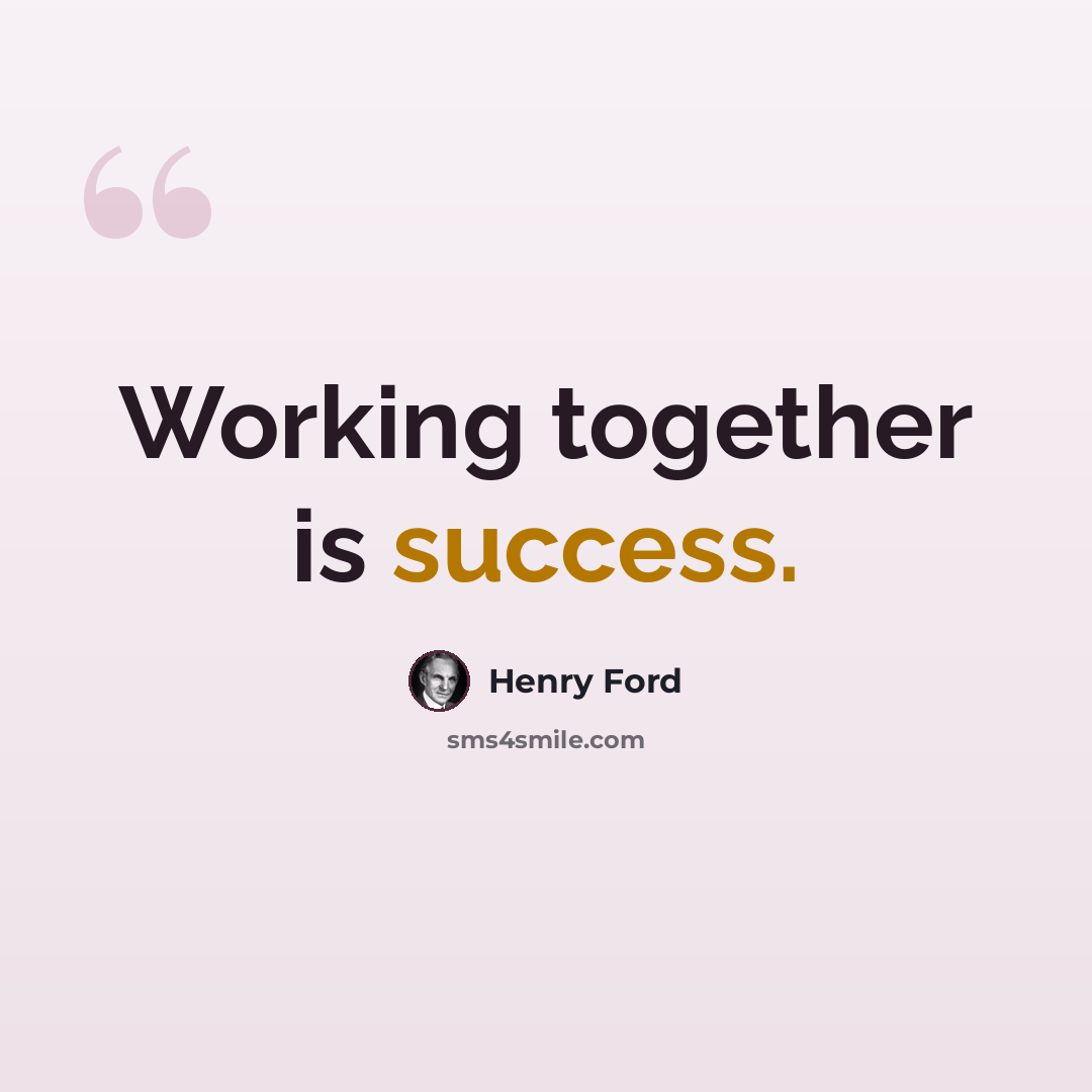 “Working together is success.” quote by Henry Ford