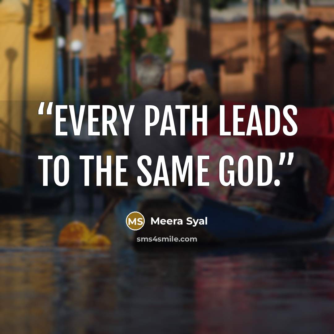 “Every path leads to the same god.” quote by Meera Syal