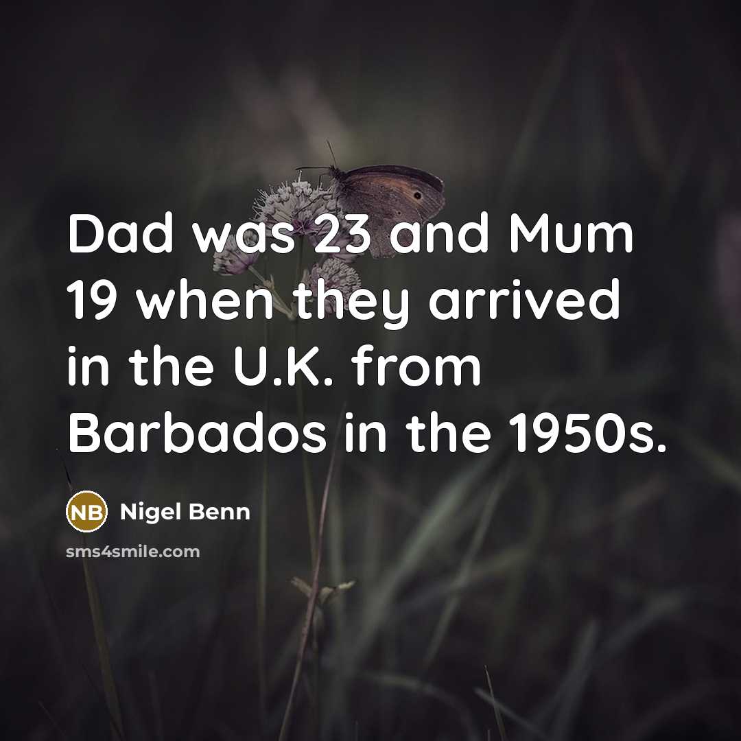 “Dad was 23 and Mum 19 when they arrived in the U.K. from Barbados in the 1950s.” quote by Nigel Benn