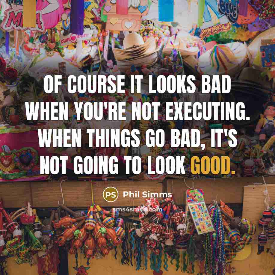 “Of course it looks bad when you're not executing. When things go bad, it's not going to look good.” quote by Phil Simms