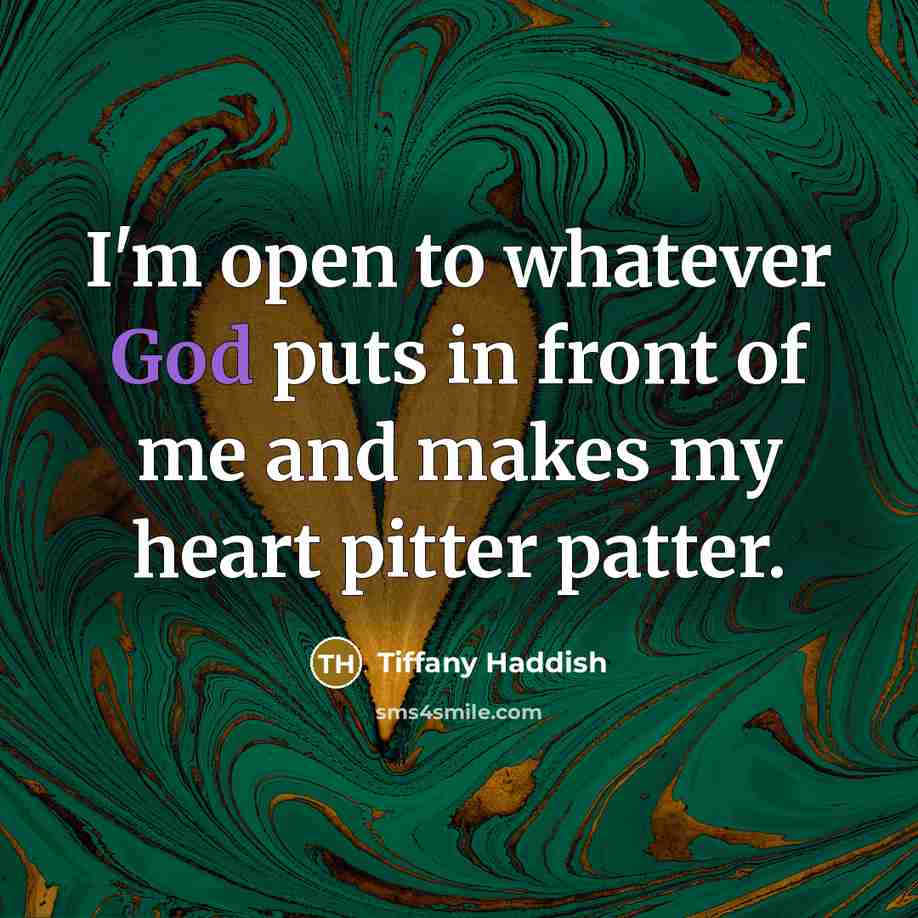 “I'm open to whatever God puts in front of me and makes my heart pitter patter.” quote by Tiffany Haddish