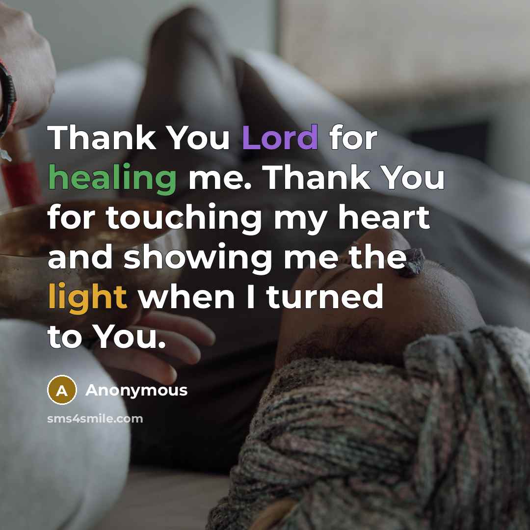 “Thank You Lord for healing me. Thank You for touching my heart and showing me the light when I turned to You.” quote by Anonymous