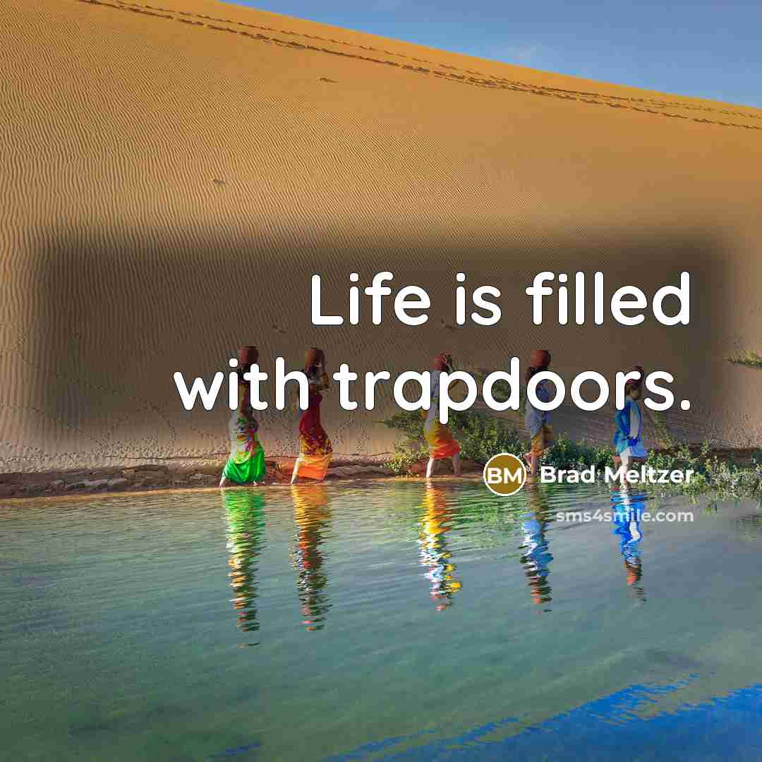 “Life is filled with trapdoors.” quote by Brad Meltzer