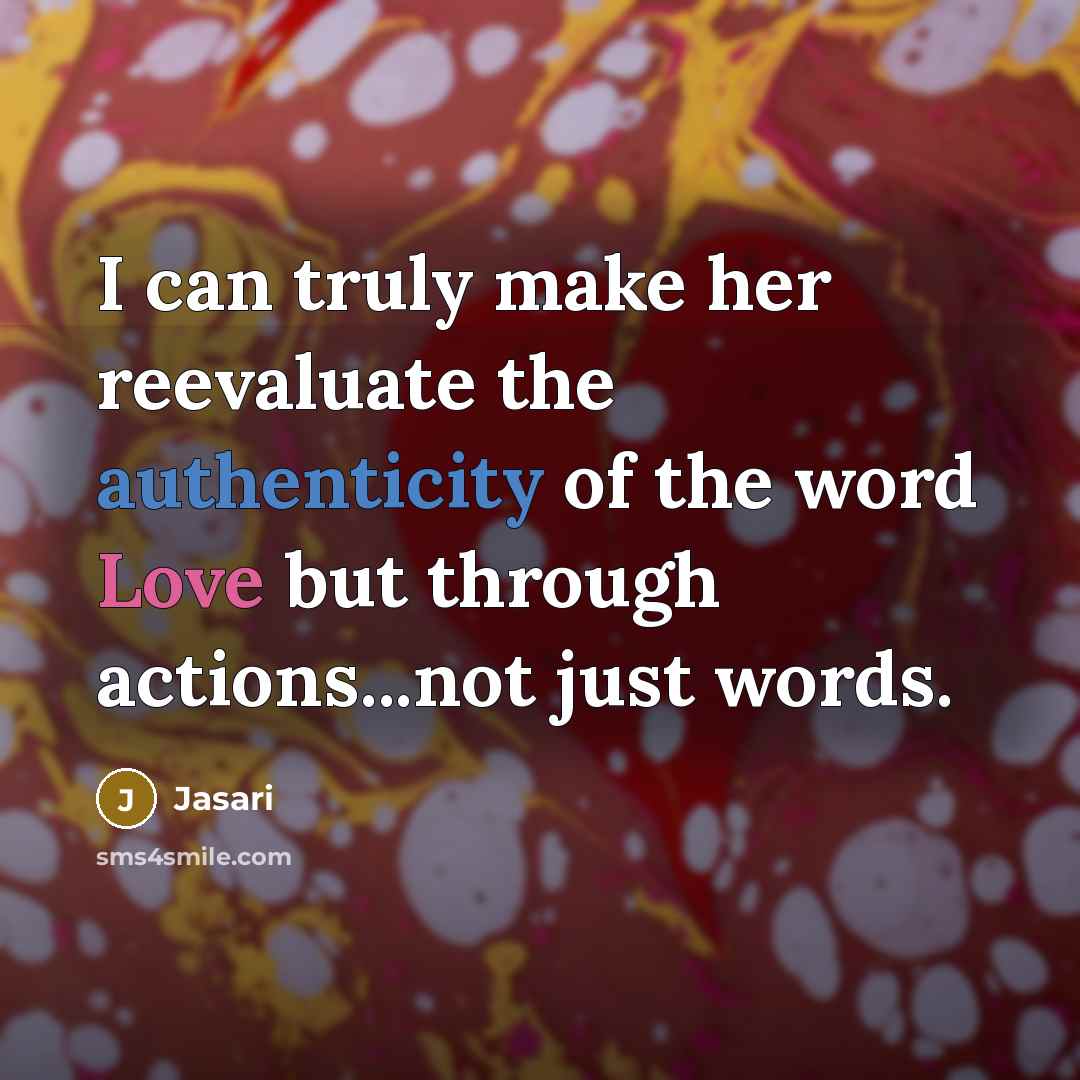 “I can truly make her reevaluate the authenticity of the word Love but through actions...not just words.” quote by Jasari