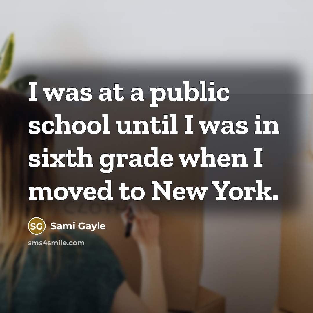 “I was at a public school until I was in sixth grade when I moved to New York.” quote by Sami Gayle