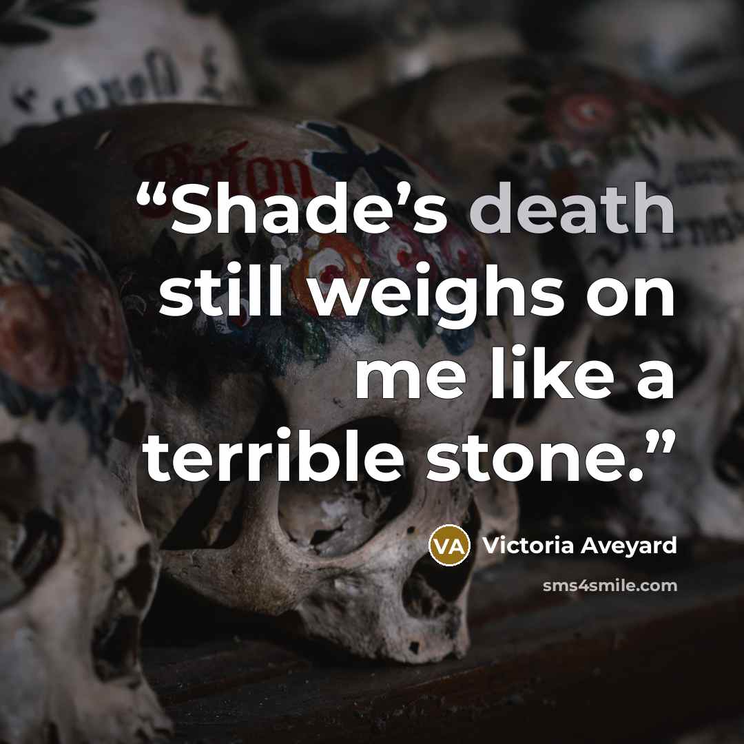 “Shade’s death still weighs on me like a terrible stone.” quote by Victoria Aveyard