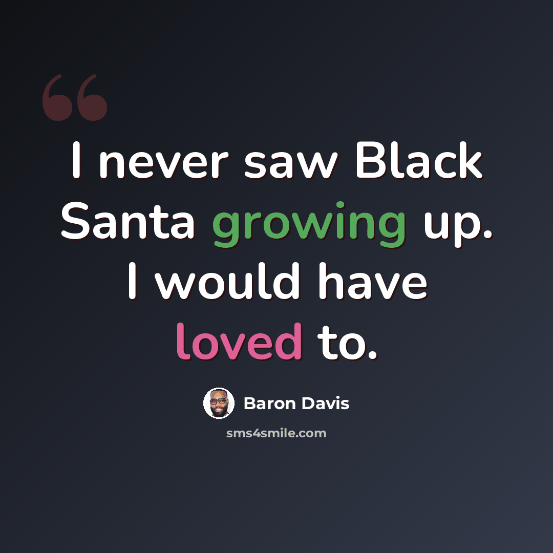 “I never saw Black Santa growing up. I would have loved to.” quote by Baron Davis