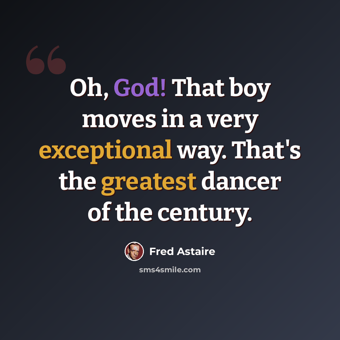 “Oh, God! That boy moves in a very exceptional way. That's the greatest dancer of the century.” quote by Fred Astaire