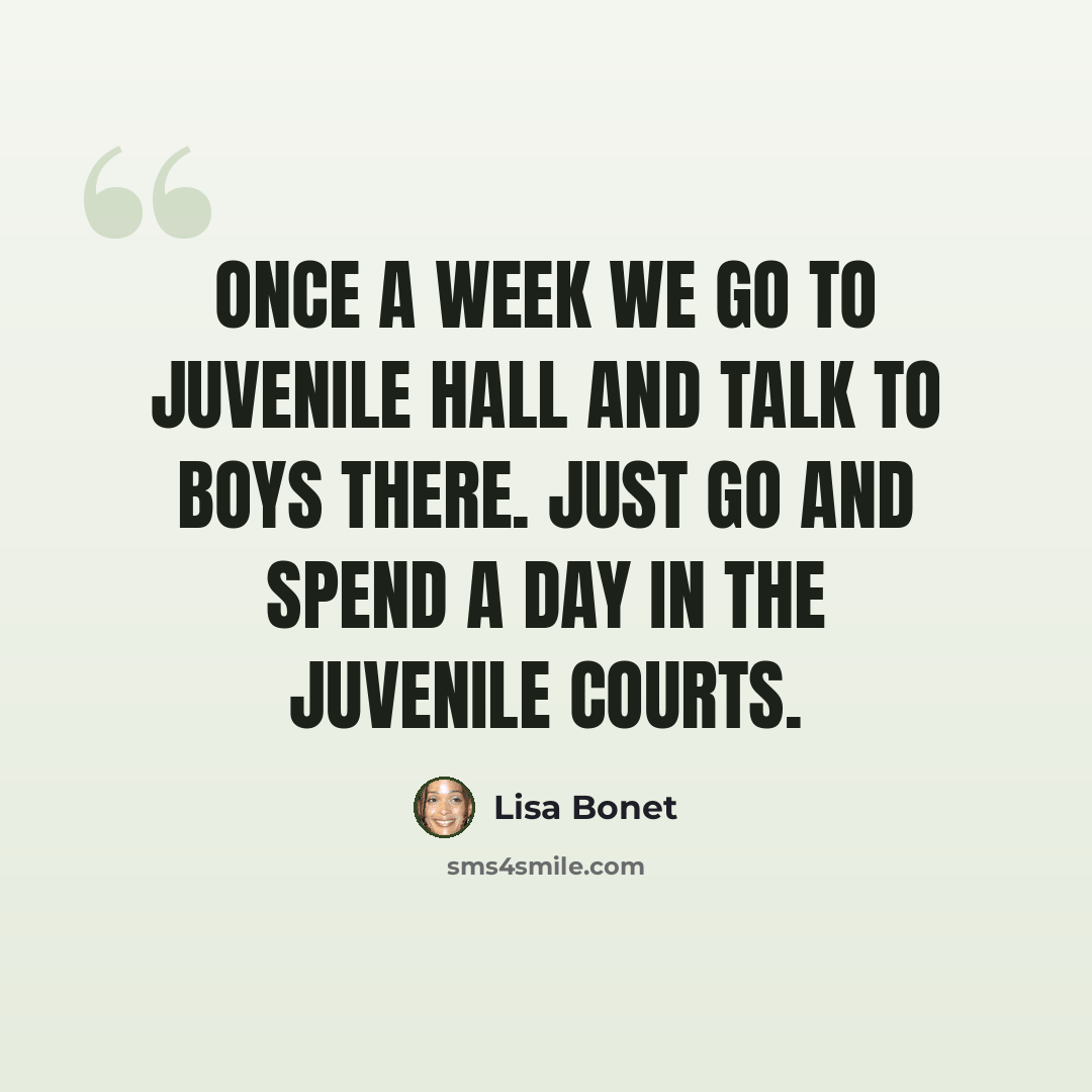 “Once a week we go to juvenile hall and talk to boys there. Just go and spend a day in the juvenile courts.” quote by Lisa Bonet