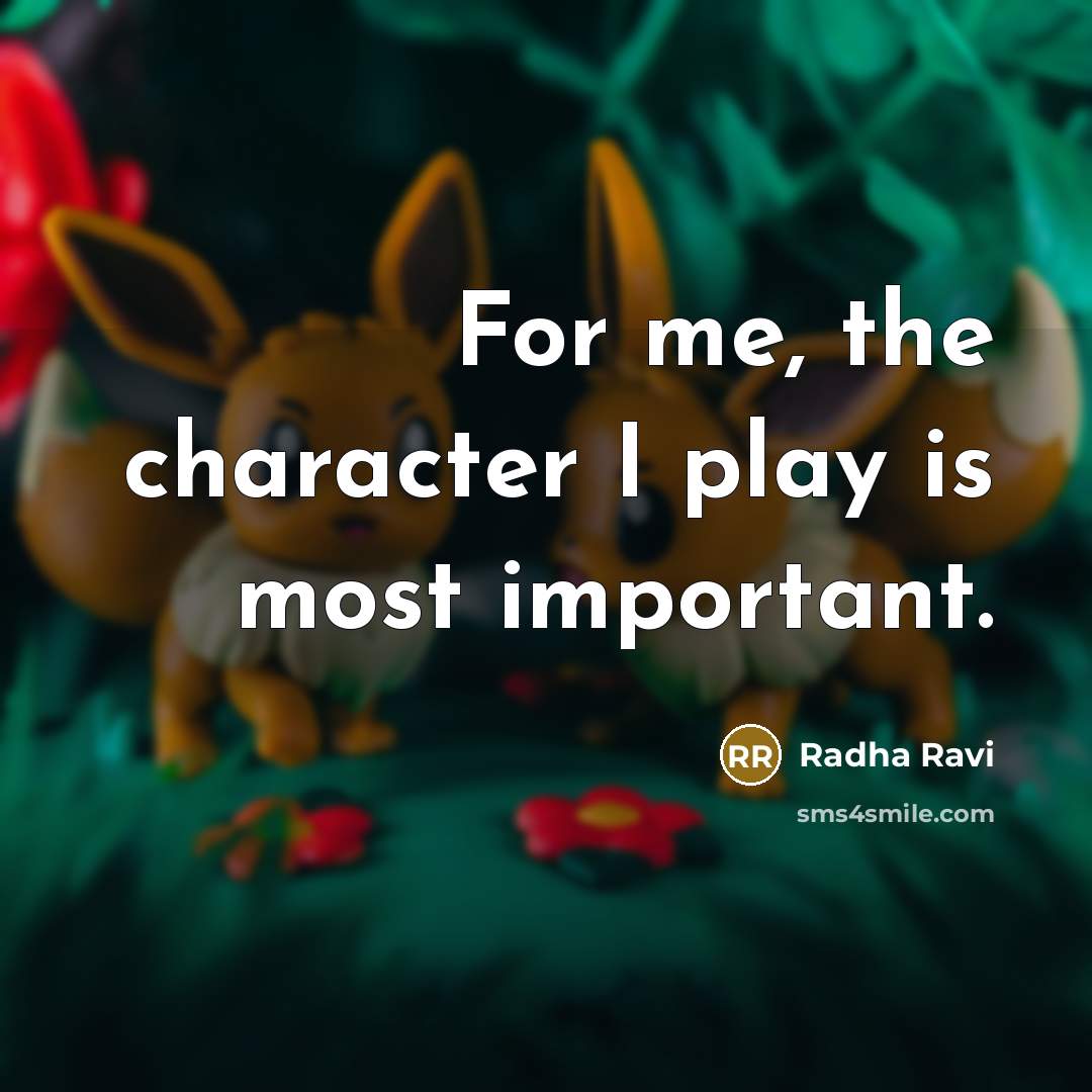 “For me, the character I play is most important.” quote by Radha Ravi