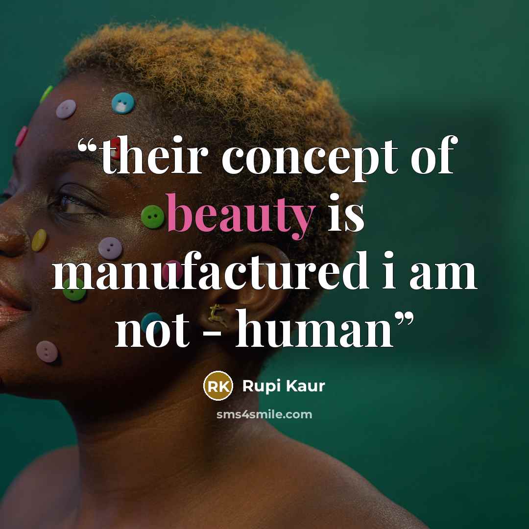 “their concept of beauty is manufactured i am not - human” quote by Rupi Kaur