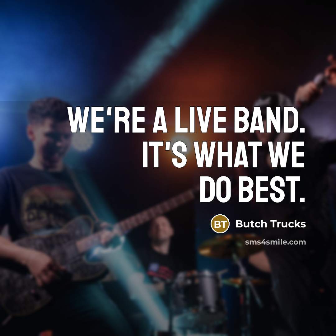 “We're a live band. It's what we do best.” quote by Butch Trucks