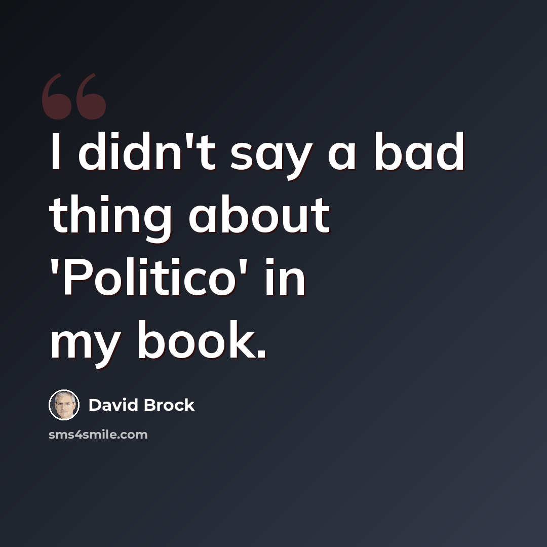 “I didn't say a bad thing about 'Politico' in my book.” quote by David Brock