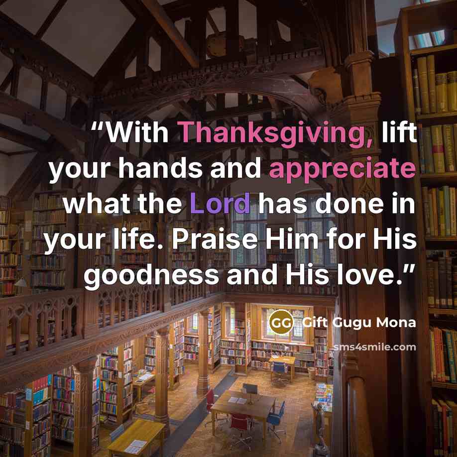 “With Thanksgiving, lift your hands and appreciate what the Lord has done in your life. Praise Him for His goodness and His love.” quote by Gift Gugu Mona