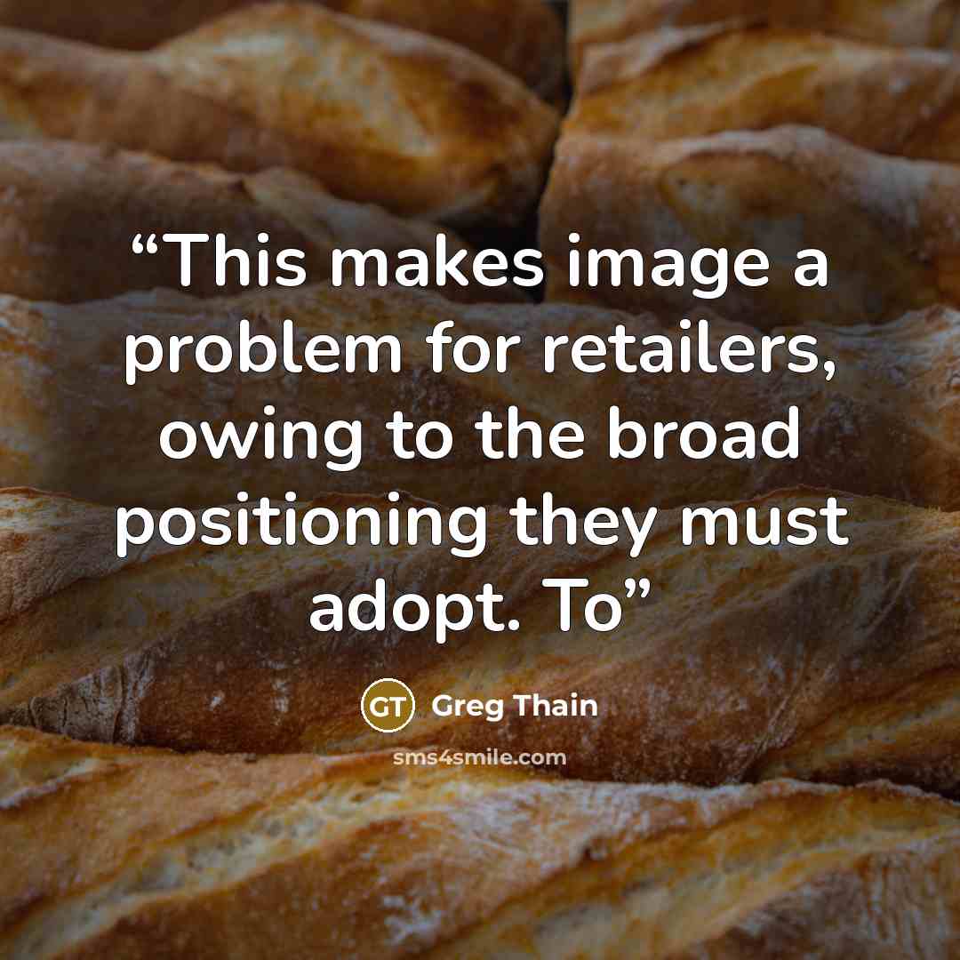 “This makes image a problem for retailers, owing to the broad positioning they must adopt. To” quote by Greg Thain